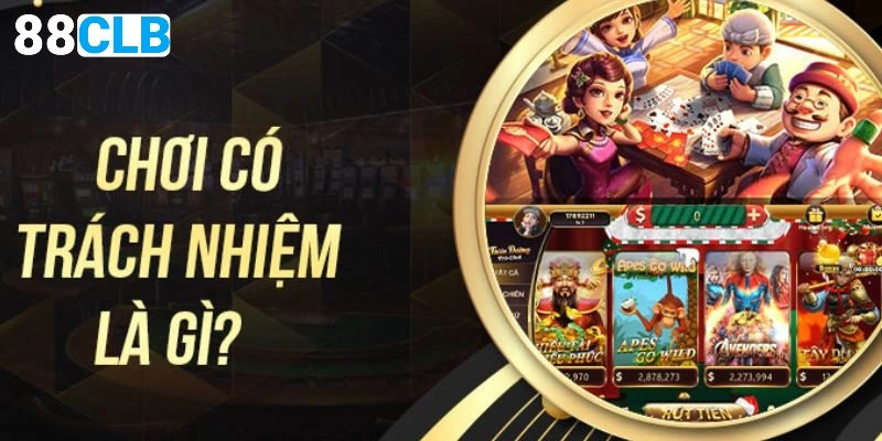 Ý nghĩa của chơi có trách nhiệm 88CLB 
